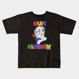 Quit Clowning Kids T-Shirt